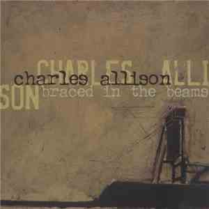 Charles Allison - Braced In The Beams flac download