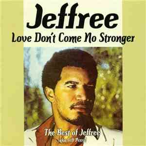 Jeffree - Love Don't Come No Stronger (The Best Of Jeffree aka Jeff Perry) flac download