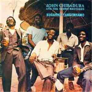 John Chibadura And The Tembo Brothers - Kugarika Tangenhamo flac download