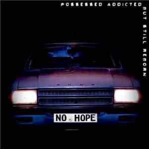 No Hope  - Possessed Addicted But Still Reborn flac download