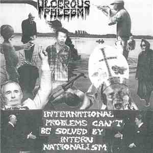 Ulcerous Phlegm - International Problems Can't Be Solved By Intern Nationalism flac download