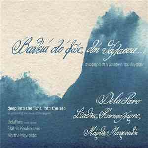 DelaParo, Stathis Koukoularis, Martha Mavroidi - Βαθειά Στο Φως, Στη Θάλασσα - Deep Into The Light, Into The Sea flac download