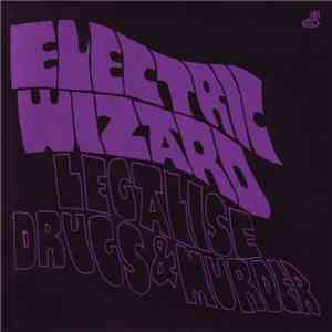Electric Wizard  - Legalise Drugs & Murder flac download