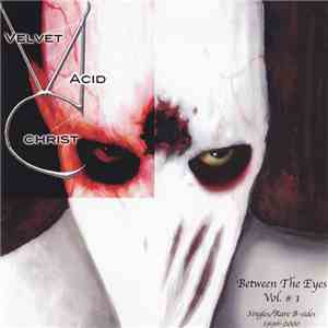 Velvet Acid Christ - Between The Eyes Vol. # 1 (Singles/Rare B-Sides 1996-2000) flac download