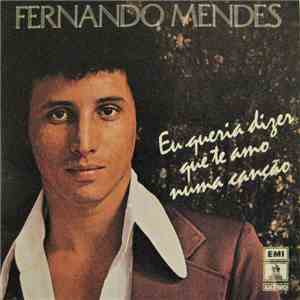 Fernando Mendes / José Augusto - Eu Queria Dizer Que Te Amo Numa Canção / Me Esqueci De Viver flac download