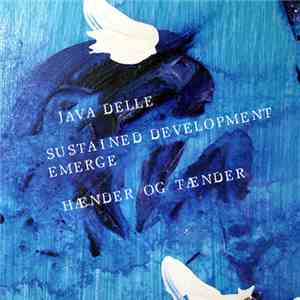 Java Delle / Sustained Development + Emerge / Hænder og Tænder - Split flac download
