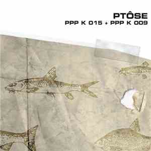 Ptôse - PPP K 015 + PPP K 009 flac download