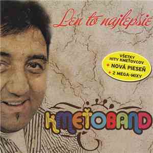 Kmeťoband - Len To Najlepšie flac download