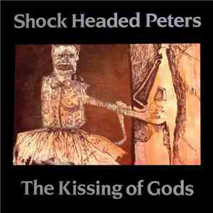 Shock Headed Peters - The Kissing Of Gods flac download