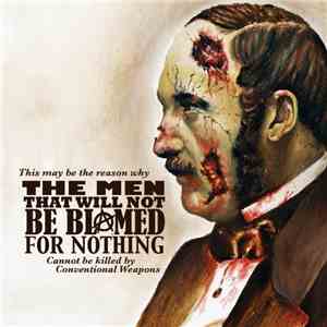 The Men That Will Not Be Blamed For Nothing - This May Be The Reason Why The Men That Will Not Be Blamed For Nothing Cannot Be Killed By Conventional Weapons flac download