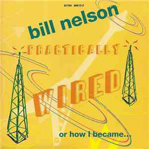 Bill Nelson - Practically Wired Or How I Became... Guitarboy! flac download