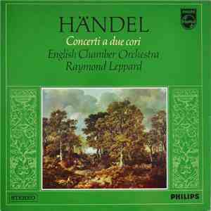 Handel, English Chamber Orchestra, Raymond Leppard - Concerti A Due Cori flac download