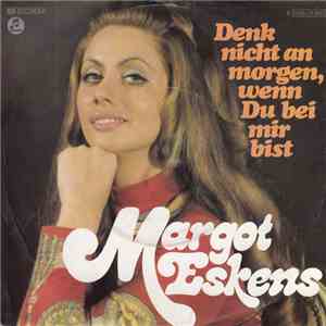 Margot Eskens - Denk Nicht An Morgen, Wenn Du Bei Mir Bist flac download