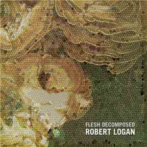 Robert Logan - Flesh Decomposed flac download