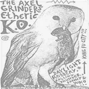 Axel Grinders - Etheric K.O. - Daylight Robbery, Rolling Thunder, Sonny & Yoko - Kung Fu City!!! flac download