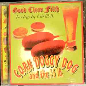 Corn Doggy Dog & The 1/2 Lb. - Good Clean Filth flac download
