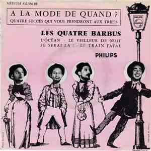 Les Quatre Barbus - A La Mode De Quand ? - Quatre Succès Qui Vous Prendront Aux Tripes flac download