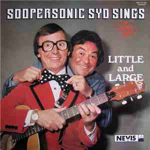 Little And Large - Soopersonic Syd Sings - Or Does He? flac download