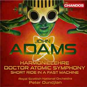 John Adams, Royal Scottish National Orchestra, Peter Oundjian - Harmonielehre / Doctor Atomic Symphony / Short Ride In A Fast Machine flac download