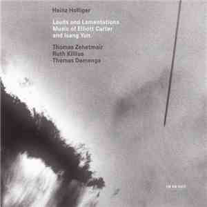 Heinz Holliger - Lauds And Lamentations - Music Of Elliott Carter And Isang Yun flac download