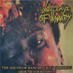 Last Days Of Humanity - The Sound Of Rancid Juices Sloshing Around Your Coffin FLAC download