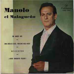 Manolo "El Malagueño" - Un Amigo Mio / Una Rosa Se Seco. - Por Una Mala Muje / Melocoton / ¡Adios Barquito Velero! flac download