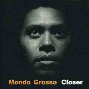 Mondo Grosso - Closer flac download