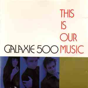 Galaxie 500 - This Is Our Music flac download