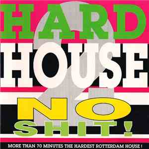 Hardhouse  - No Shit! 2 - More Than 70 Minutes The Hardest Rotterdam House! flac download