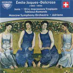 Emile Jaques-Dalcroze – Moscow Symphony Orchestra, Adriano  - Janie • 1914, Impressions Tragiques • Tableaux Romands flac download