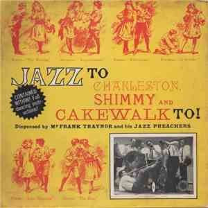 Mr. Frank Traynor And His Jazz Preachers - Jazz To Charleston, Shimmy And Cakewalk To! flac download