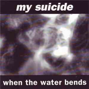 My Suicide - When The Water Bends flac download