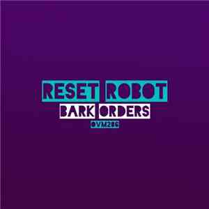 Reset Robot - Bark Orders flac download