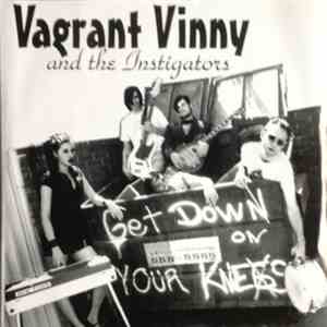 Vagrant Vinny And His Instigators - Get Down On Your Knees flac download