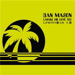 Dan Mason ダン·メイソン - Make Me Love You (Single) flac download