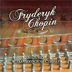 Fryderyk Chopin, Andrzej Mozgała - Mazurki W Transkrypcji Na Cymbały flac download