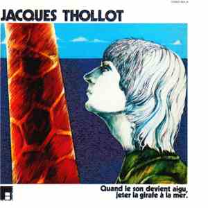 Jacques Thollot - Quand Le Son Devient Aigu, Jeter La Girafe À La Mer. flac download