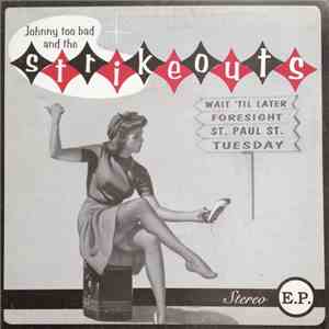 Johnny Too Bad And The Strikeouts - Wait 'Til Later / Foresight / St. Paul St. / Tuesday flac download