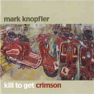 Mark Knopfler - Kill To Get Crimson flac download