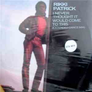 Rikki Patrick - I Never Thought It Would Come To This flac download