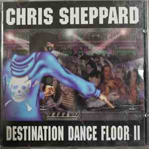 Chris Sheppard - Destination Dance Floor II flac download