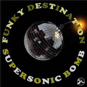 Funky Destination - Supersonic Bomb flac download