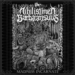 Nihilistinen Barbaarisuus - Madness Incarnate flac download