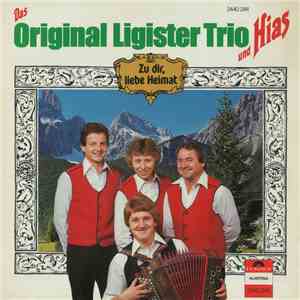 Das Original Ligister Trio Und Hias - Zu Dir, Liebe Heimat flac download