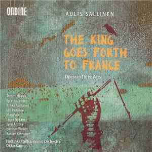 Aulis Sallinen, Various - The King Goes Forth To France, Opera In Three Acts flac download