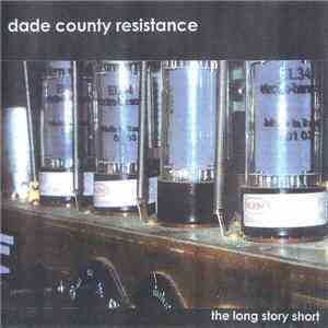 Dade County Resistance - The Long Story Short flac download