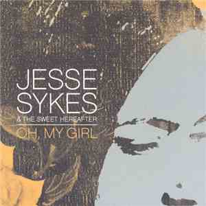 Jesse Sykes & The Sweet Hereafter - Oh, My Girl flac download