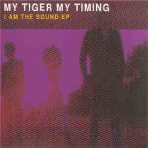 My Tiger My Timing - I Am The Sound EP flac download