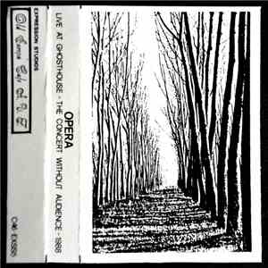 Opera  - Live At The Ghosthouse/The Concert Without Audience flac download