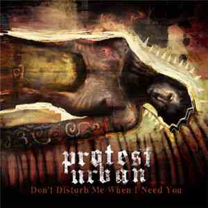 Protest Urban - Don't Disturb Me When I Need You flac download